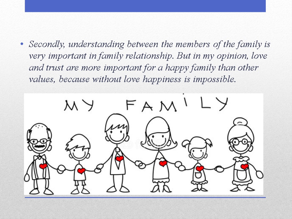 Secondly, understanding between the members of the family is very important in family relationship.